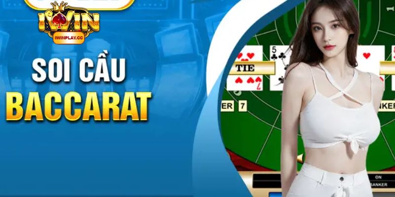 Tìm hiểu cách soi cầu Baccarat tại IWIN 